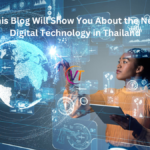 This Blog Will Show You About the New Digital Technology in Thailand?